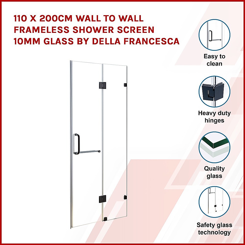 110 x 200cm Wall to Wall Frameless Shower Screen 10mm Glass By Della Francesca