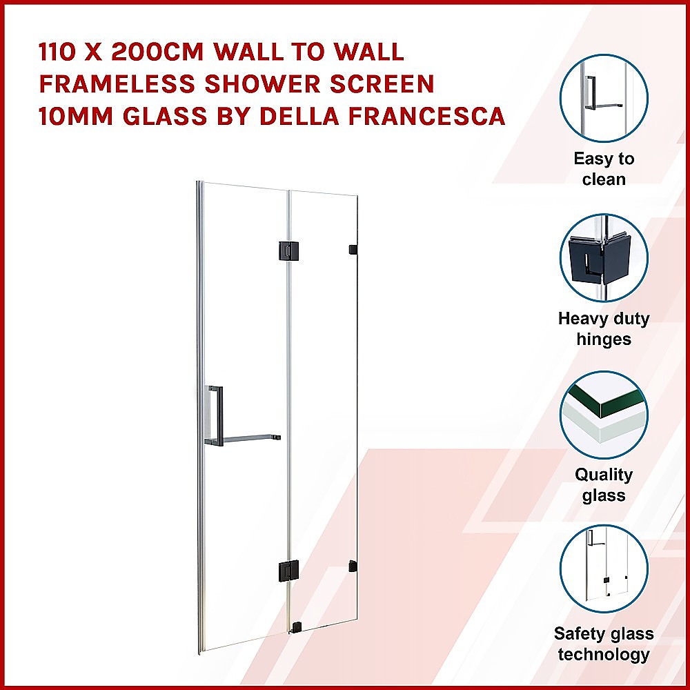 110 x 200cm Wall to Wall Frameless Shower Screen 10mm Glass By Della Francesca